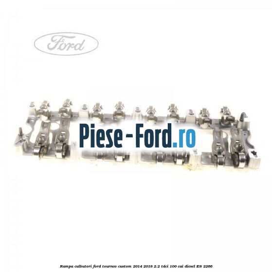 Rampa culbutori Ford Tourneo Custom 2014-2018 2.2 TDCi 100 cai